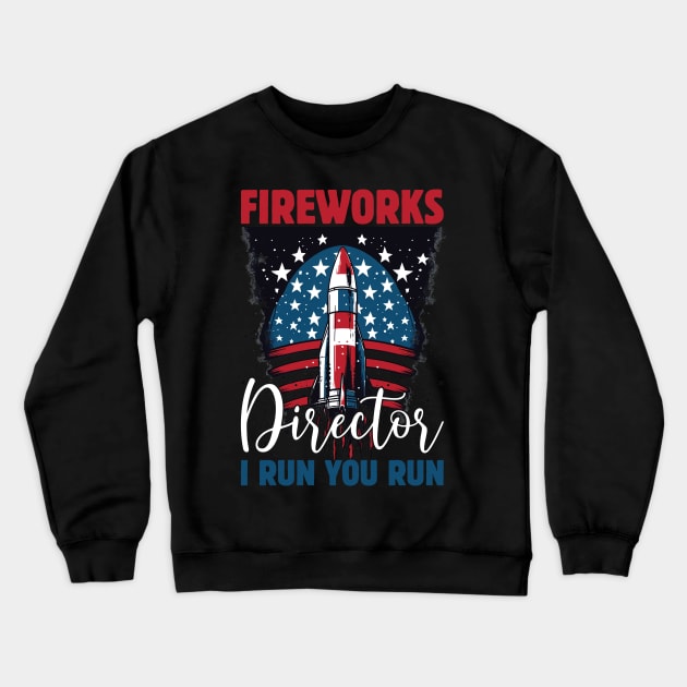 Funny Fireworks Director If I Run You Run 4th Of July Crewneck Sweatshirt by Rosemat